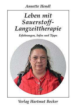 Kartonierter Einband Leben mit Sauerstoff-Langzeittherapie von Annette Hendl