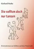 E-Book (epub) Sie sollten doch nur tanzen von Gerhard Starke