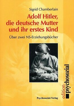 Kartonierter Einband Adolf Hitler, die deutsche Mutter und ihr erstes Kind von Sigrid Chamberlain