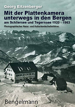 Kartonierter Einband Mit der Plattenkamera unterwegs in den Bergen am Schliersee und Tegernsee 1920 - 1963 von Georg Eitzenberger