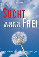 Fester Einband Suchtfrei - Die Illusion durchschauen von Jan Geurtz