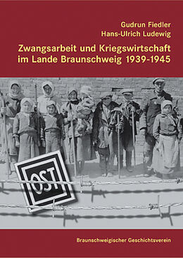 Fester Einband Zwangsarbeit und Kriegswirtschaft im Lande Braunschweig 1939-1945 von Gudrun Fiedler, Hans U Ludewig