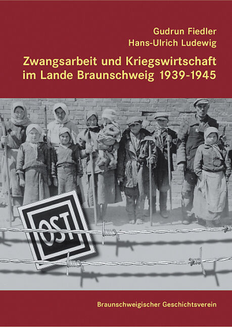 Zwangsarbeit und Kriegswirtschaft im Lande Braunschweig 1939-1945
