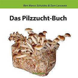 Kartonierter Einband (Kt) Das Pilzzuchtbuch von Bert M Schuldes, Sam Lanceata