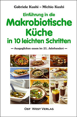 Kartonierter Einband Einführung in die makrobiotische Küche in 10 leichten Schritten von Gabriele Kushi, Michio Kushi