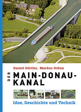 Fester Einband Der Main-Donau-Kanal von Daniel Gürtler, Markus Urban