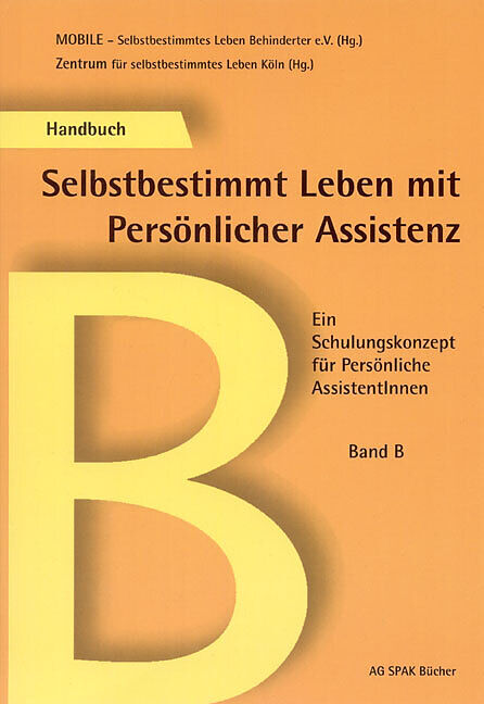 Selbstbestimmtes Leben mit Persönlicher Assistenz. Ein Schulungskonzept... / Selbstbestimmtes Leben mit Persönlicher Assistenz. Ein Schulungskonzept...