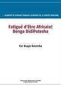 Kartonierter Einband Fatigué d'être Africain! Benga DidiPotesha von - Academy Of African Thought Académie de La Pensée Africaine