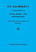 E-Book (epub) Sri Aurobindo's Commentaries on Krishna, Buddha, Christ and Ramakrishna von Wilfried Huchzermeyer
