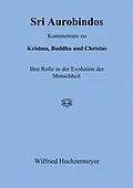 E-Book (epub) Sri Aurobindos Kommentare zu Krishna, Buddha und Christus von Wilfried Huchzermeyer