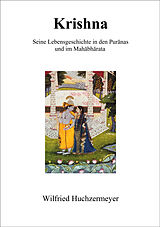 E-Book (epub) Krishna - Seine Lebensgeschichte in den Puranas und im Mahabharata von Wilfried Huchzermeyer