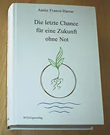 Fester Einband Die Letzte Chance für eine Zukunft ohne Not von Annie Francé-Harrar