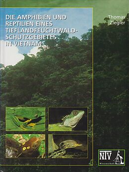Fester Einband Die Amphibien und Reptilien eines Tieflandfeuchtwald-Schutzgebietes in Vietnam von Thomas Ziegler