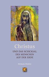 Kartonierter Einband CHRISTUS und das Schicksal des Menschen auf der Erde von Michaela Glöckler