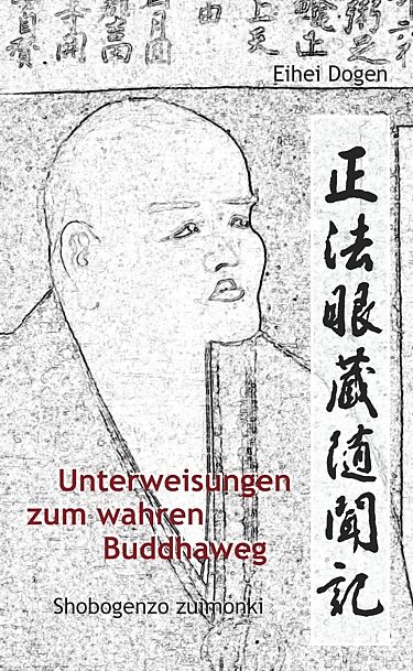 Unterweisungen zum wahren Buddha-Weg. Shobogenzo zuimonki