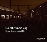 Audio CD (CD/SACD) Da fährt mein Zug von Peter Kurzeck, Klaus Sander