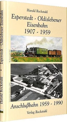 Fester Einband Aus der Geschichte der Bahnlinie - Esperstedt (Kyffh.)-Oldisleben 1907-1959 und der Anschlussbahn 1959-1990 von Harald Rockstuhl
