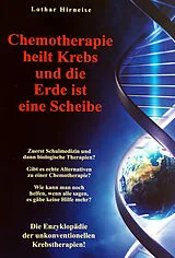 Fester Einband Chemotherapie heilt Krebs und die Erde ist eine Scheibe von Lothar Hirneise
