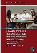Kartonierter Einband Praxishandbuch Zusammenarbeit mit Eltern in der Heimerziehung von Marion Moos, Elisabeth Schmutz