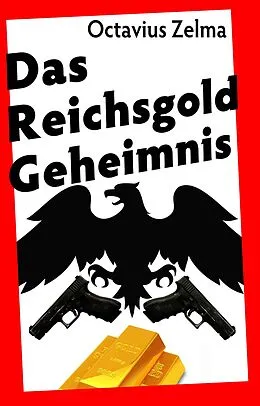 E-Book (epub) Das Reichsgold Geheimnis von Octavius Zelma