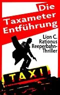 E-Book (epub) Die Taxameter-Entführung. Reeperbahn-Thriller von Lion C. Rationus