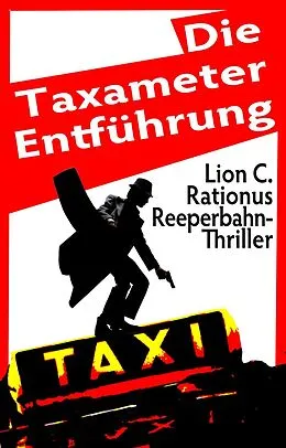 E-Book (epub) Die Taxameter-Entführung. Reeperbahn-Thriller von Lion C. Rationus