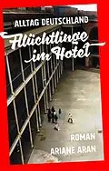 E-Book (epub) Alltag Deutschland: Flüchtlinge im Hotel von Ariane Aran