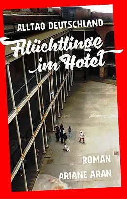 E-Book (epub) Alltag Deutschland: Flüchtlinge im Hotel von Ariane Aran