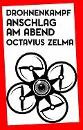E-Book (epub) Drohnenkampf: Anschlag am Abend von Octavius Zelma