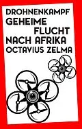 E-Book (epub) Drohnenkampf: Geheime Flucht nach Afrika von Octavius Zelma