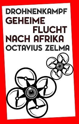 E-Book (epub) Drohnenkampf: Geheime Flucht nach Afrika von Octavius Zelma