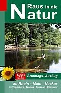 E-Book (epub) Raus in die Natur - Tipps für den Sonntags-Ausflug an Rhein - Main - Neckar, im Vogelsberg - Taunus - Spessart - Odenwald von Heidi Rüppel, Jürgen Apel