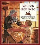 Fester Einband Weil ich dich liebe von Max Lucado