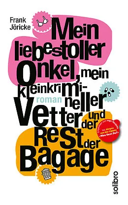 E-Book (epub) Mein liebestoller Onkel, mein kleinkrimineller Vetter und der Rest der Bagage von Frank Jöricke