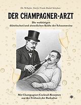 Kartonierter Einband Der Champagner-Arzt von Dr. Wilhelm Abicht, Frank-Daniel Schulten, Jerry Thomas