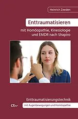 Kartonierter Einband Enttraumatisieren mit Homöopathie, Kinesiologie und EMDR nach Shapiro von Heinrich Zeeden
