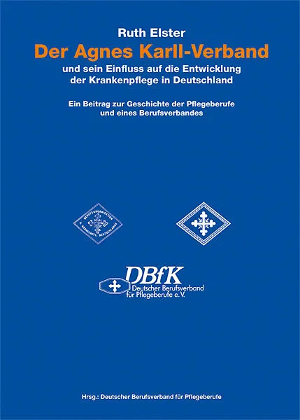Der Agnes Karll-Verband und sein Einfluss auf die Entwicklung der Krankenpflege in Deutschland
