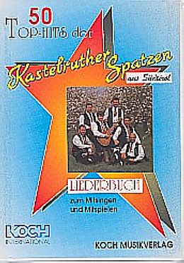 Notenblätter 50 Top-Hits der Kastelruther Spatzen aus Südtirol von Kastelruther Spatzen