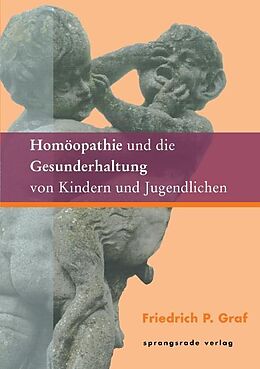Fester Einband Homöopathie und die Gesunderhaltung von Kindern und Jugendlichen von Friedrich P Graf
