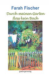 E-Book (epub) Durch meinen Garten floss kein Bach. Band 1 von Farah Fischer