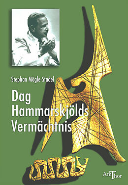 Kartonierter Einband Das Vermächtnis von Dag Hammarskjöld von Stephan Mögle-Stadel, Dag Hammerskjöld