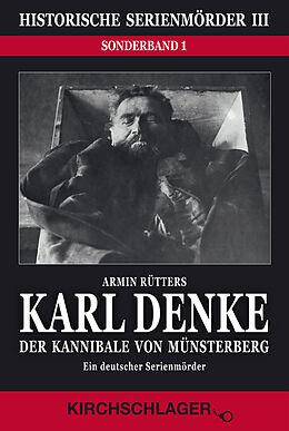 Fester Einband Historische Serienmörder III: Karl Denke - Der Kannibale von Münsterberg von Armin Rütters