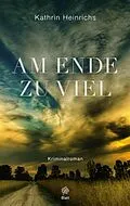 E-Book (epub) Am Ende zu viel von Kathrin Heinrichs