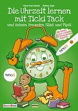 Fester Einband Die Uhrzeit lernen mit Ticki Tack und seinen Freunden Silas und Pipsi von Hans Karl Zeisel