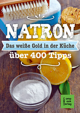 Kartonierter Einband (Kt) Natron - Das weiße Gold in der Küche von Karl-Heinz Engler