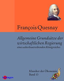 E-Book (epub) Allgemeine Grundsätze der wirtschaftlichen Regierung eines ackerbautreibenden Königreiches von François Quesnay