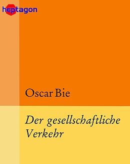E-Book (epub) Der gesellschaftliche Verkehr von Oscar Bie