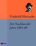 E-Book (epub) Der Nachlass der Jahre 188589 von Friedrich Nietzsche
