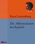 E-Book (epub) Die Akkumulation des Kapitals von Rosa Luxemburg