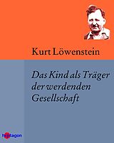 E-Book (epub) Das Kind als Träger der werdenden Gesellschaft von Kurt Löwenstein